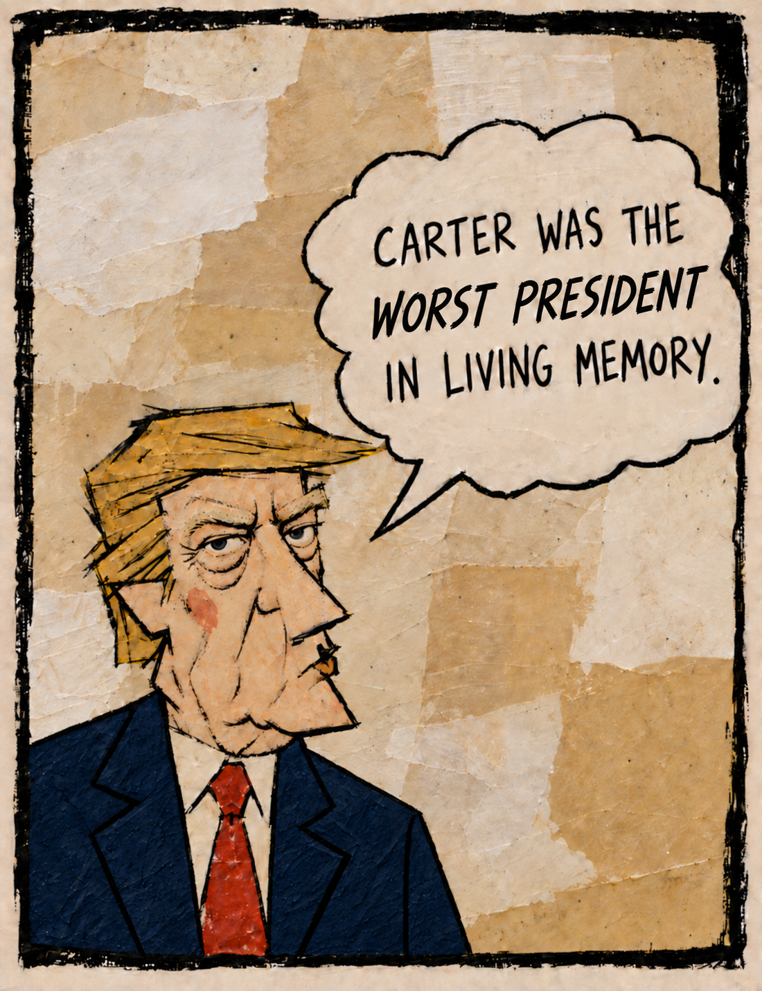 An elderly Donald Trump, drawn with angular features, says in a large speech balloon, ‘Carter was the worst president in living memory.’